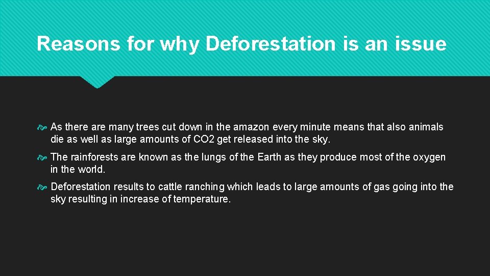 Reasons for why Deforestation is an issue As there are many trees cut down