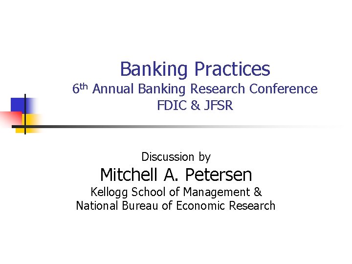 Banking Practices 6 th Annual Banking Research Conference FDIC & JFSR Discussion by Mitchell