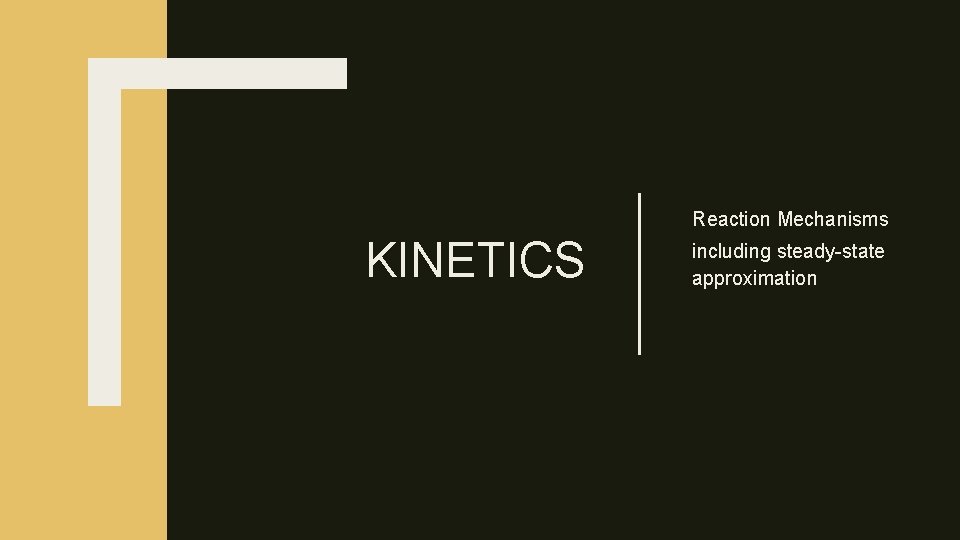 Reaction Mechanisms KINETICS including steady-state approximation 