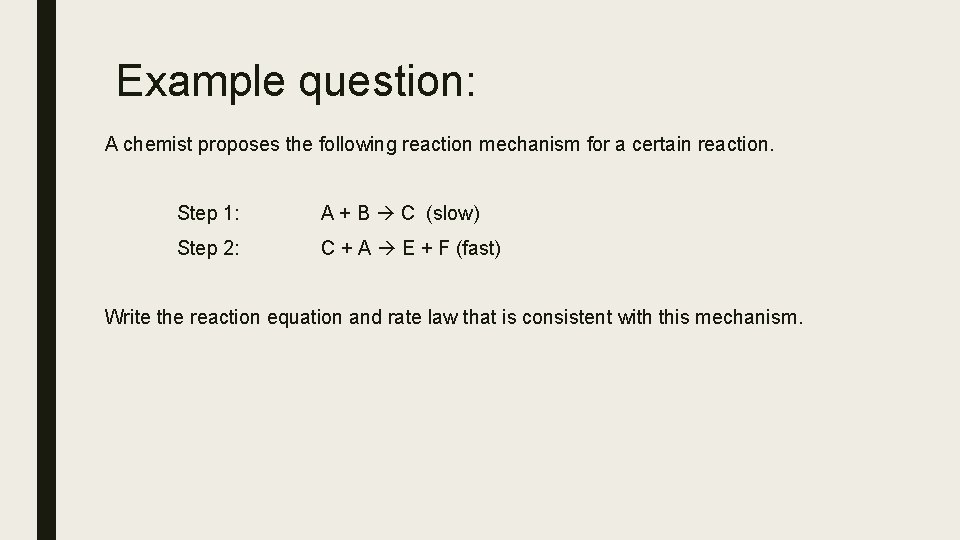 Example question: A chemist proposes the following reaction mechanism for a certain reaction. Step