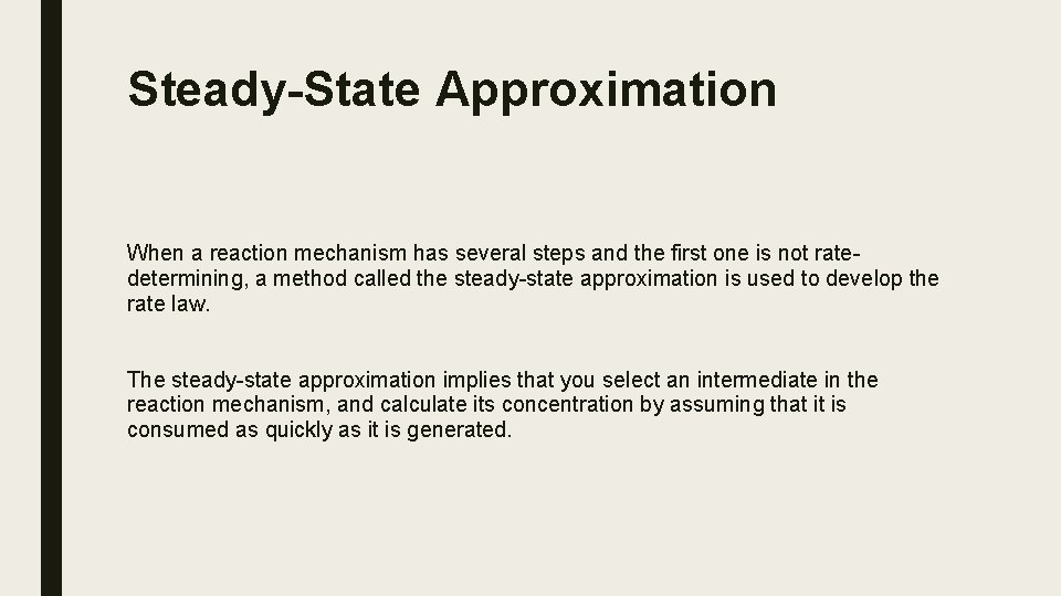 Steady-State Approximation When a reaction mechanism has several steps and the first one is