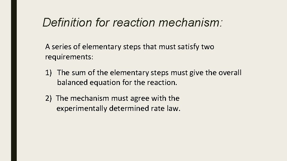 Definition for reaction mechanism: A series of elementary steps that must satisfy two requirements: