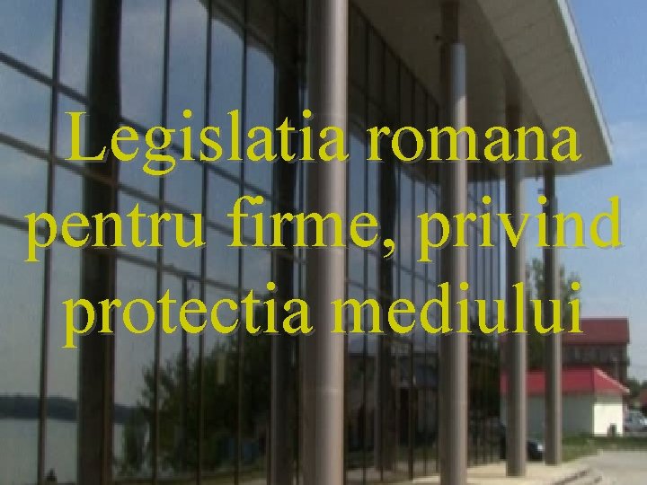 Legislatia romana pentru firme, privind protectia mediului 