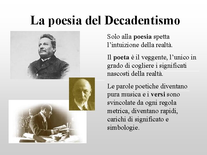 La poesia del Decadentismo Solo alla poesia spetta l’intuizione della realtà. Il poeta è