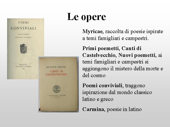 Le opere Myricae, raccolta di poesie ispirate a temi famigliari e campestri. Primi poemetti,