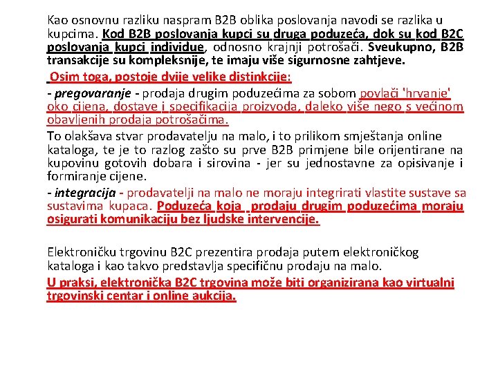 Kao osnovnu razliku naspram B 2 B oblika poslovanja navodi se razlika u kupcima.