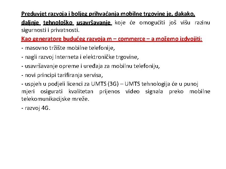 Preduvjet razvoja i boljeg prihvaćanja mobilne trgovine je, dakako, daljnje tehnološko usavršavanje koje će