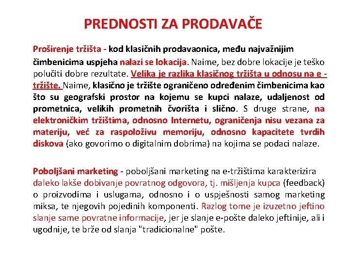 PREDNOSTI ZA PRODAVAČE Proširenje tržišta - kod klasičnih prodavaonica, među najvažnijim čimbenicima uspjeha nalazi