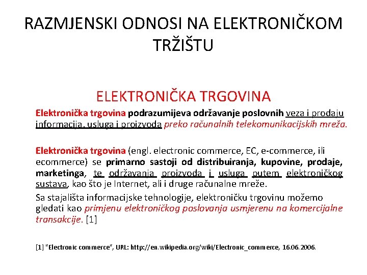 RAZMJENSKI ODNOSI NA ELEKTRONIČKOM TRŽIŠTU ELEKTRONIČKA TRGOVINA Elektronička trgovina podrazumijeva održavanje poslovnih veza i