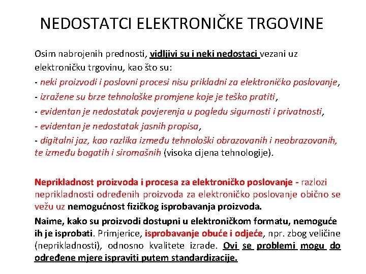 NEDOSTATCI ELEKTRONIČKE TRGOVINE Osim nabrojenih prednosti, vidljivi su i neki nedostaci vezani uz elektroničku