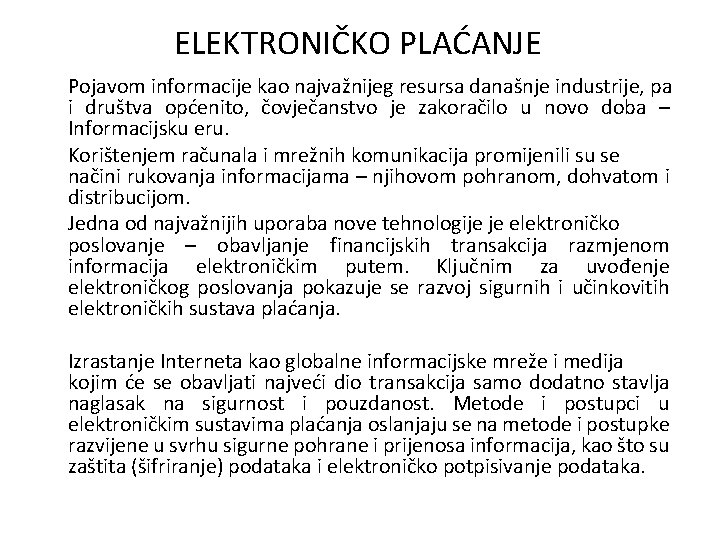 ELEKTRONIČKO PLAĆANJE Pojavom informacije kao najvažnijeg resursa današnje industrije, pa i društva općenito, čovječanstvo