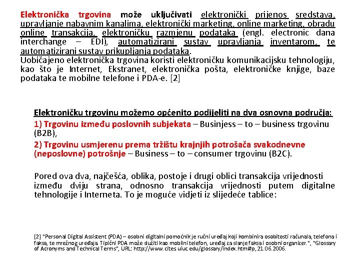 Elektronička trgovina može uključivati elektronički prijenos sredstava, upravljanje nabavnim kanalima, elektronički marketing, online marketing,