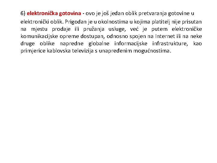 6) elektronička gotovina - ovo je još jedan oblik pretvaranja gotovine u elektronički oblik.