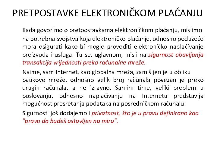 PRETPOSTAVKE ELEKTRONIČKOM PLAĆANJU Kada govorimo o pretpostavkama elektroničkom plaćanju, mislimo na potrebna svojstva koja