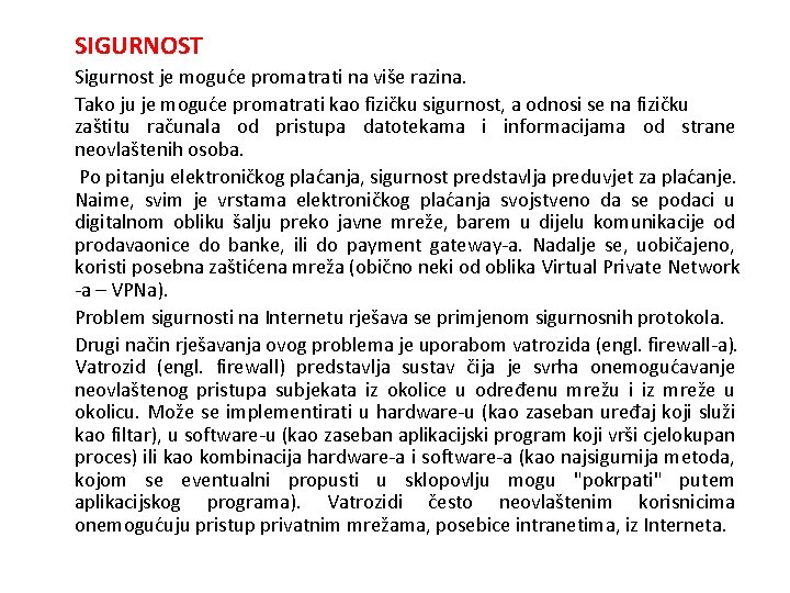 SIGURNOST Sigurnost je moguće promatrati na više razina. Tako ju je moguće promatrati kao