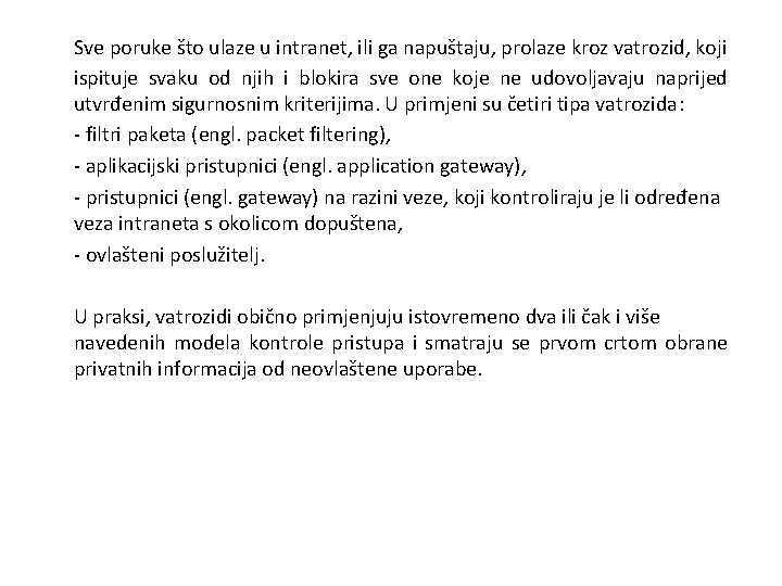 Sve poruke što ulaze u intranet, ili ga napuštaju, prolaze kroz vatrozid, koji ispituje