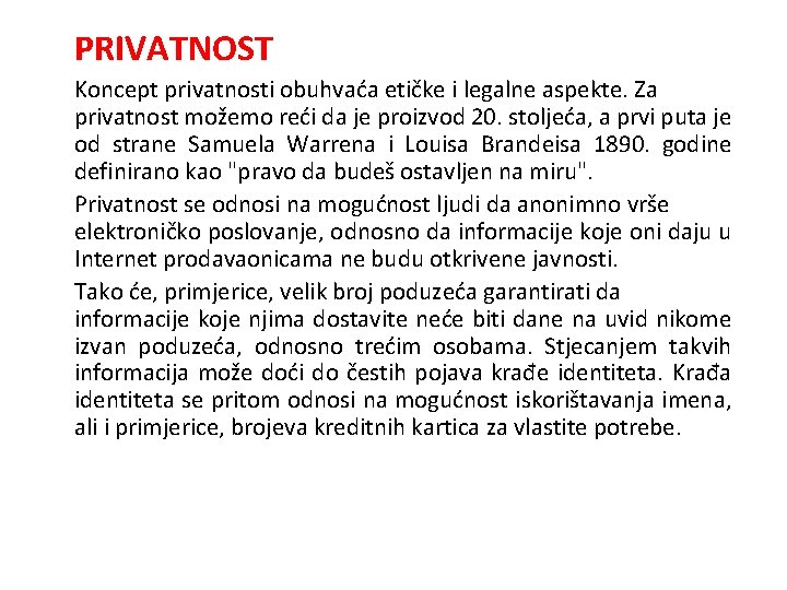 PRIVATNOST Koncept privatnosti obuhvaća etičke i legalne aspekte. Za privatnost možemo reći da je