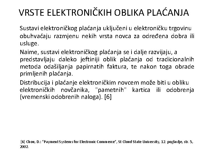 VRSTE ELEKTRONIČKIH OBLIKA PLAĆANJA Sustavi elektroničkog plaćanja uključeni u elektroničku trgovinu obuhvaćaju razmjenu nekih