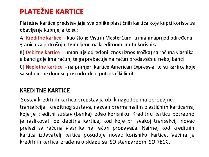 PLATEŽNE KARTICE Platežne kartice predstavljaju sve oblike plastičnih kartica koje kupci koriste za obavljanje