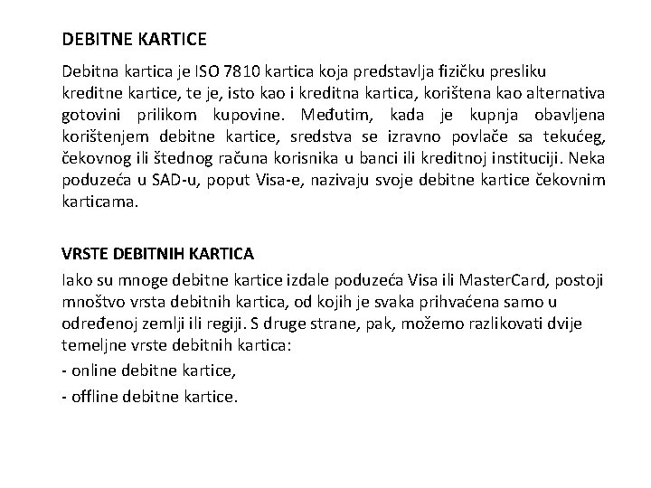 DEBITNE KARTICE Debitna kartica je ISO 7810 kartica koja predstavlja fizičku presliku kreditne kartice,