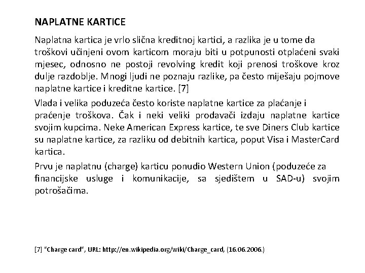 NAPLATNE KARTICE Naplatna kartica je vrlo slična kreditnoj kartici, a razlika je u tome