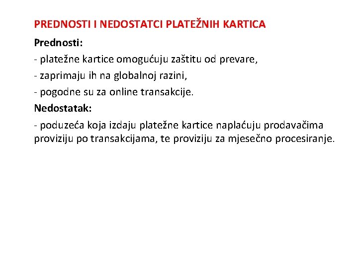 PREDNOSTI I NEDOSTATCI PLATEŽNIH KARTICA Prednosti: - platežne kartice omogućuju zaštitu od prevare, -