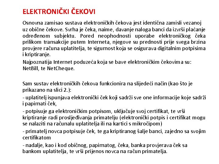 ELEKTRONIČKI ČEKOVI Osnovna zamisao sustava elektroničkih čekova jest identična zamisli vezanoj uz obične čekove.