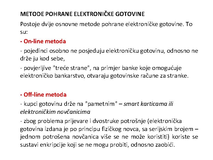 METODE POHRANE ELEKTRONIČKE GOTOVINE Postoje dvije osnovne metode pohrane elektroničke gotovine. To su: -