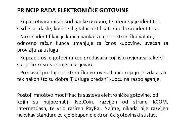 PRINCIP RADA ELEKTRONIČKE GOTOVINE - Kupac otvara račun kod banke osobno, te utemeljuje identitet.