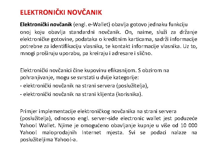 ELEKTRONIČKI NOVČANIK Elektronički novčanik (engl. e-Wallet) obavlja gotovo jednaku funkciju onoj koju obavlja standardni