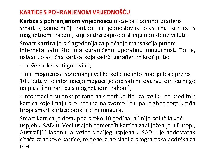 KARTICE S POHRANJENOM VRIJEDNOŠĆU Kartica s pohranjenom vrijednošću može biti pomno izrađena smart ("pametna")