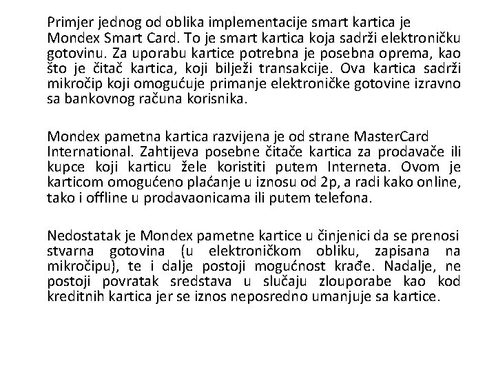 Primjer jednog od oblika implementacije smart kartica je Mondex Smart Card. To je smart