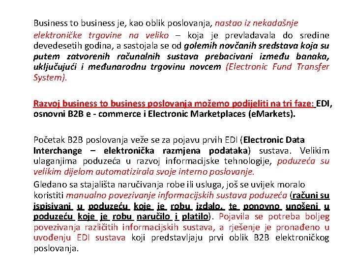 Business to business je, kao oblik poslovanja, nastao iz nekadašnje elektroničke trgovine na veliko