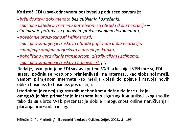 Koristeći EDI u svakodnevnom poslovanju poduzeće ostvaruje: - bržu dostavu dokumenata bez gubljenja i