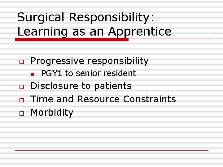 Surgical Responsibility: Learning as an Apprentice o Progressive responsibility n o o o PGY