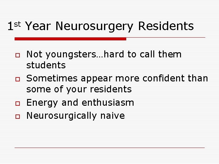 1 st Year Neurosurgery Residents o o Not youngsters…hard to call them students Sometimes