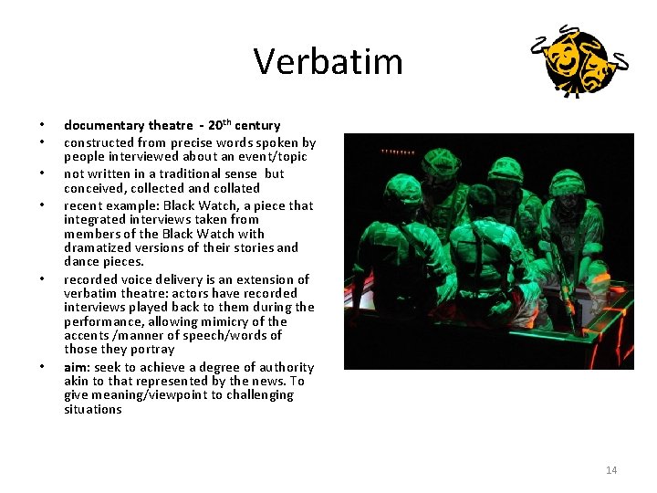Verbatim • • • documentary theatre - 20 th century constructed from precise words