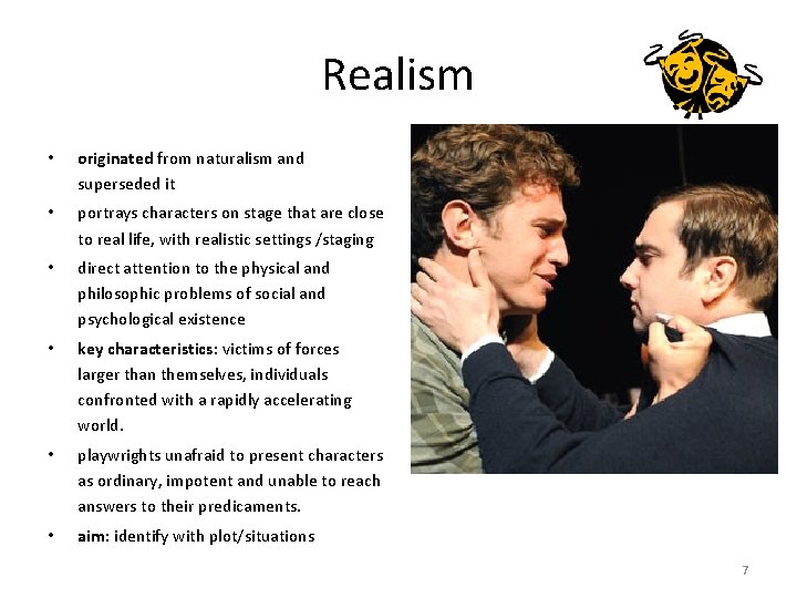 Realism • originated from naturalism and superseded it • portrays characters on stage that