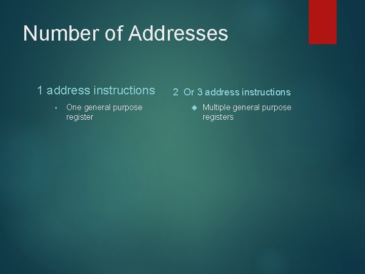 Number of Addresses 1 address instructions • One general purpose register 2 Or 3