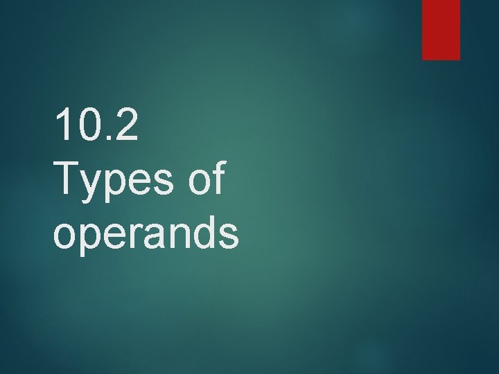 10. 2 Types of operands 