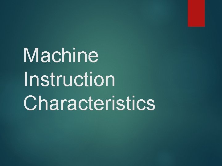 Machine Instruction Characteristics 