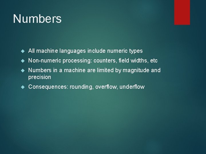 Numbers All machine languages include numeric types Non-numeric processing: counters, field widths, etc Numbers