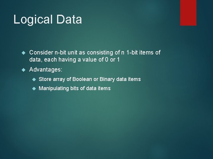 Logical Data Consider n-bit unit as consisting of n 1 -bit items of data,