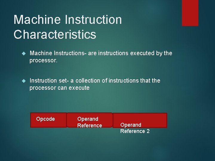 Machine Instruction Characteristics Machine Instructions- are instructions executed by the processor. Instruction set- a