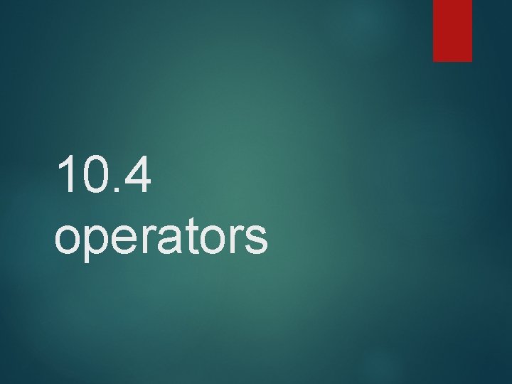 10. 4 operators 