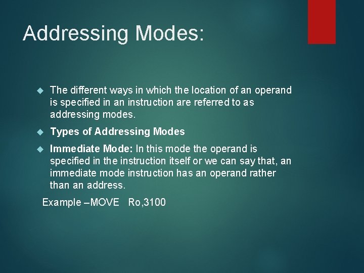 Addressing Modes: The different ways in which the location of an operand is specified