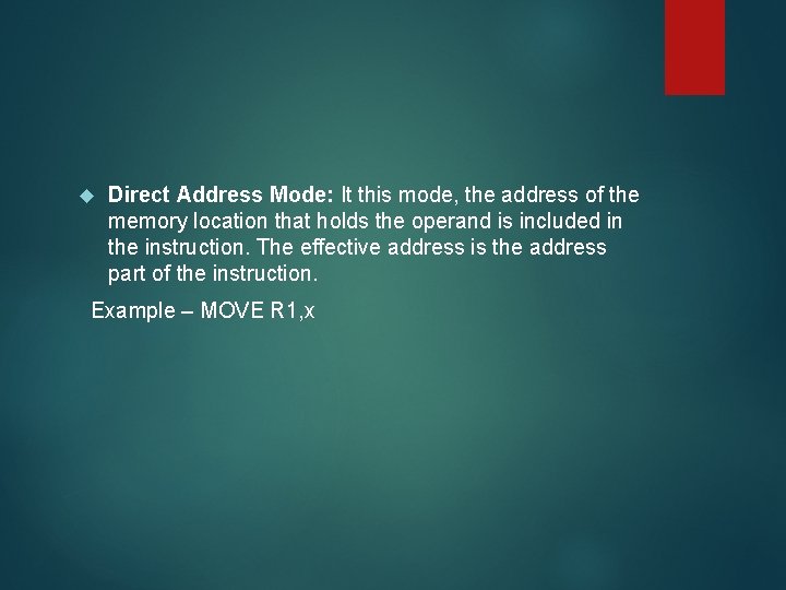  Direct Address Mode: It this mode, the address of the memory location that