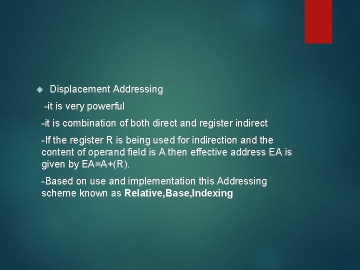  Displacement Addressing -it is very powerful -it is combination of both direct and