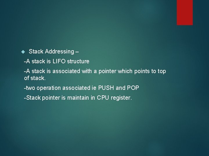  Stack Addressing – -A stack is LIFO structure -A stack is associated with