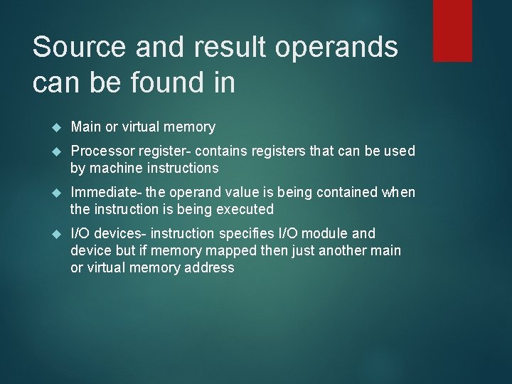 Source and result operands can be found in Main or virtual memory Processor register-